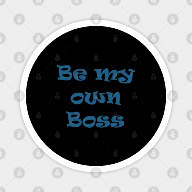 Be my own boss T-shirt Magnet by Boga